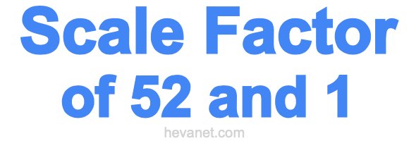 Scale Factor of 52 and 1 Scale Factor of 52 and 1