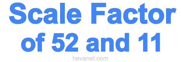 Scale Factor of 52 and 11