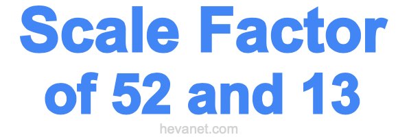 Scale Factor of 52 and 13 Scale Factor of 52 and 13