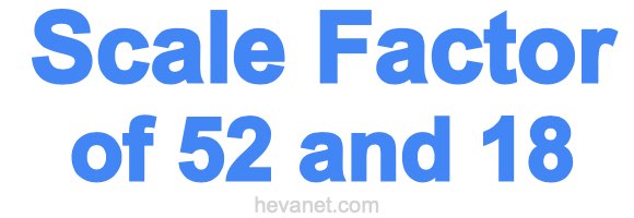 Scale Factor of 52 and 18 Scale Factor of 52 and 18
