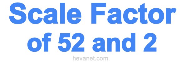 Scale Factor of 52 and 2 Scale Factor of 52 and 2