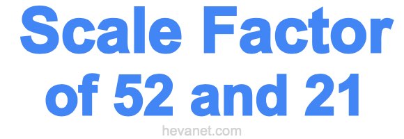 Scale Factor of 52 and 21 Scale Factor of 52 and 21
