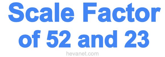 Scale Factor of 52 and 23