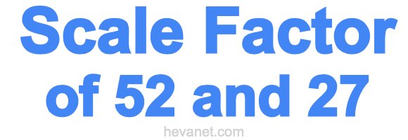 Scale Factor of 52 and 27 Scale Factor of 52 and 27