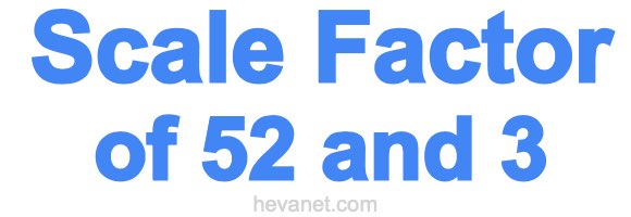 Scale Factor of 52 and 3 Scale Factor of 52 and 3