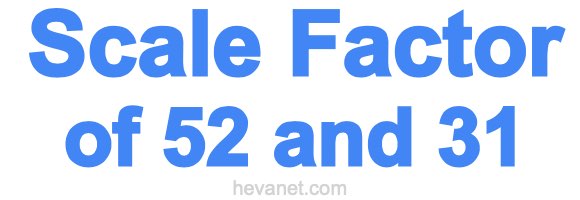 Scale Factor of 52 and 31 Scale Factor of 52 and 31