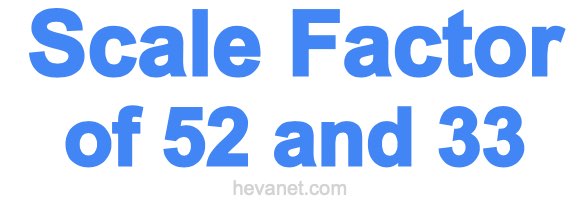 Scale Factor of 52 and 33 Scale Factor of 52 and 33
