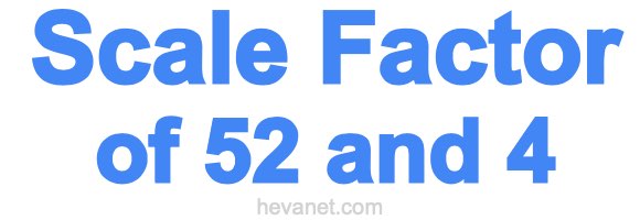 Scale Factor of 52 and 4 Scale Factor of 52 and 4