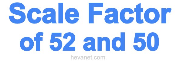 Scale Factor of 52 and 50 Scale Factor of 52 and 50