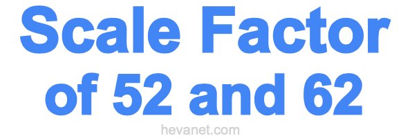 Scale Factor of 52 and 62 Scale Factor of 52 and 62