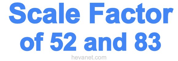 Scale Factor of 52 and 83 Scale Factor of 52 and 83