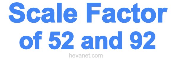 Scale Factor of 52 and 92 Scale Factor of 52 and 92