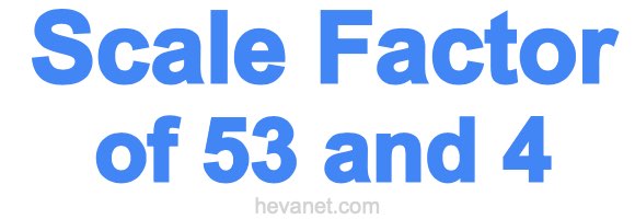 Scale Factor of 53 and 4 Scale Factor of 53 and 4
