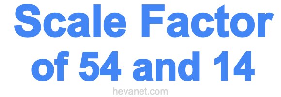 Scale Factor of 54 and 14 Scale Factor of 54 and 14
