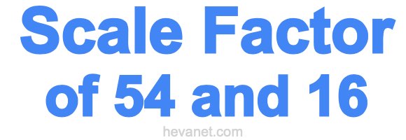 Scale Factor of 54 and 16 Scale Factor of 54 and 16