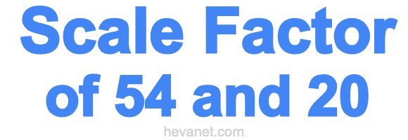 Scale Factor of 54 and 20 Scale Factor of 54 and 20