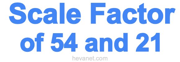 Scale Factor of 54 and 21 Scale Factor of 54 and 21