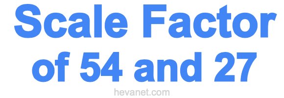 Scale Factor of 54 and 27 Scale Factor of 54 and 27