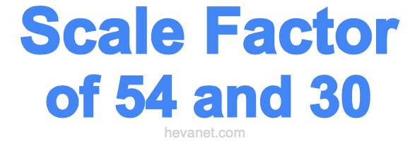 Scale Factor of 54 and 30 Scale Factor of 54 and 30