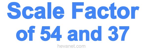 Scale Factor of 54 and 37 Scale Factor of 54 and 37