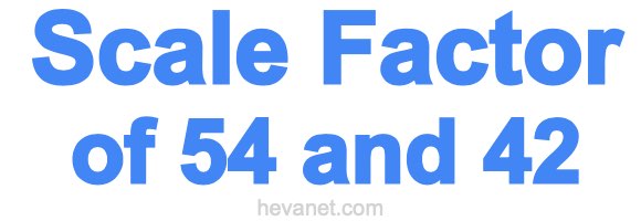 Scale Factor of 54 and 42 Scale Factor of 54 and 42