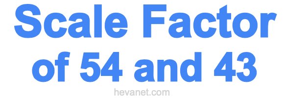 Scale Factor of 54 and 43 Scale Factor of 54 and 43