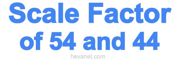 Scale Factor of 54 and 44 Scale Factor of 54 and 44