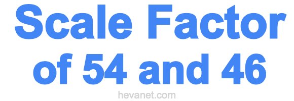 Scale Factor of 54 and 46 Scale Factor of 54 and 46