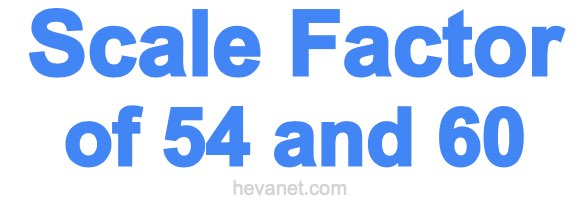 Scale Factor of 54 and 60 Scale Factor of 54 and 60