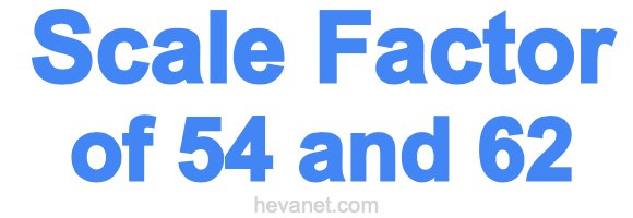 Scale Factor of 54 and 62 Scale Factor of 54 and 62