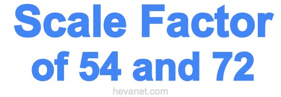 Scale Factor of 54 and 72