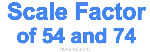 Scale Factor of 54 and 74 Scale Factor of 54 and 74