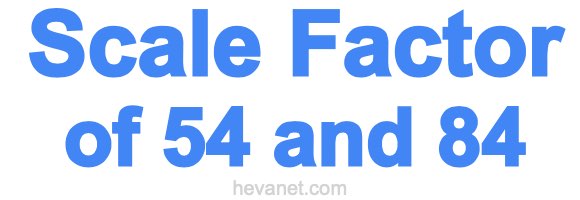 Scale Factor of 54 and 84 Scale Factor of 54 and 84
