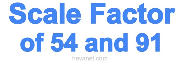 Scale Factor of 54 and 91