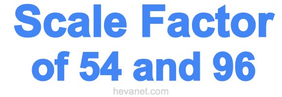 Scale Factor of 54 and 96 Scale Factor of 54 and 96