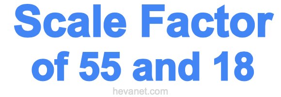 Scale Factor of 55 and 18 Scale Factor of 55 and 18
