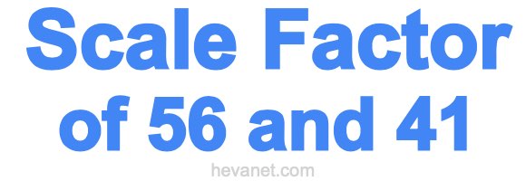 Scale Factor of 56 and 41