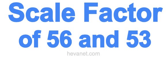 Scale Factor of 56 and 53