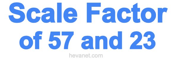 Scale Factor of 57 and 23 Scale Factor of 57 and 23