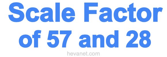 Scale Factor of 57 and 28 Scale Factor of 57 and 28