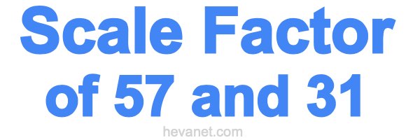 Scale Factor of 57 and 31