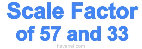 Scale Factor of 57 and 33