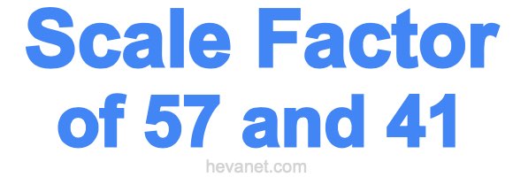 Scale Factor of 57 and 41