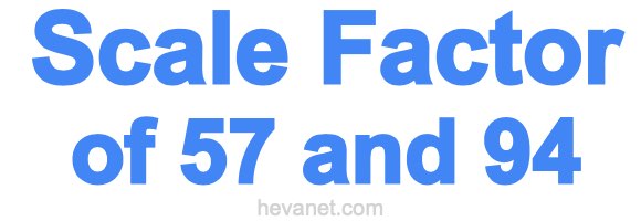 Scale Factor of 57 and 94 Scale Factor of 57 and 94