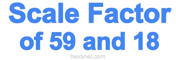 Scale Factor of 59 and 18