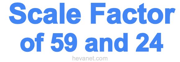 Scale Factor of 59 and 24 Scale Factor of 59 and 24