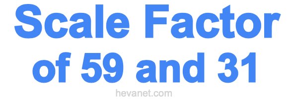 Scale Factor of 59 and 31