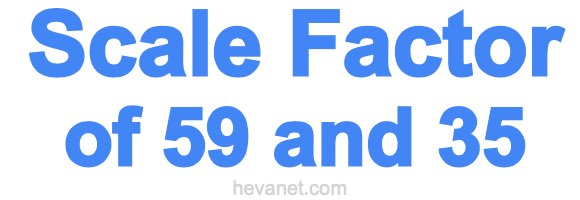 Scale Factor of 59 and 35 Scale Factor of 59 and 35