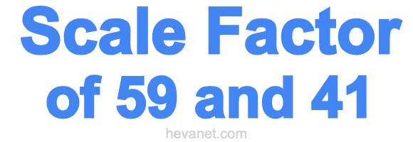 Scale Factor of 59 and 41 Scale Factor of 59 and 41