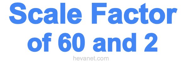 Scale Factor of 60 and 2